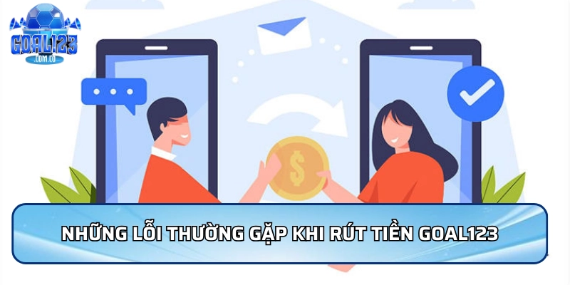 Những lỗi thường gặp khi rút tiền Goal123