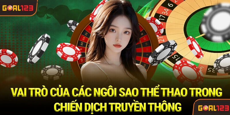Vai trò của các Ngôi sao Thể thao trong Chiến dịch Truyền thông