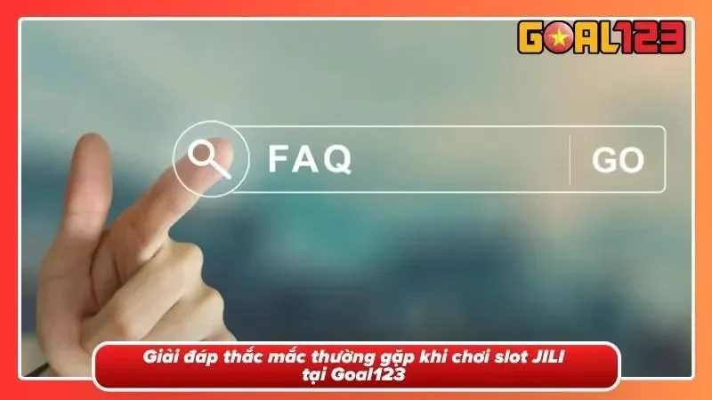 Quay Hũ JILI Tại Goal123 - Slot Xanh Chín, Săn Jackpot Khủng 5 Các câu hỏi thắc mắc và giải đáp tại Goal123